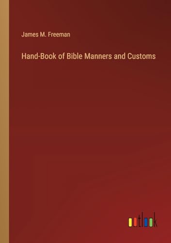 Hand-Book of Bible Manners and Customs von Outlook Verlag